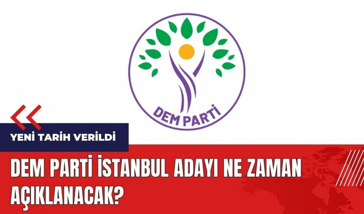 DEM Parti İstanbul adayı ne zaman açıklanacak?