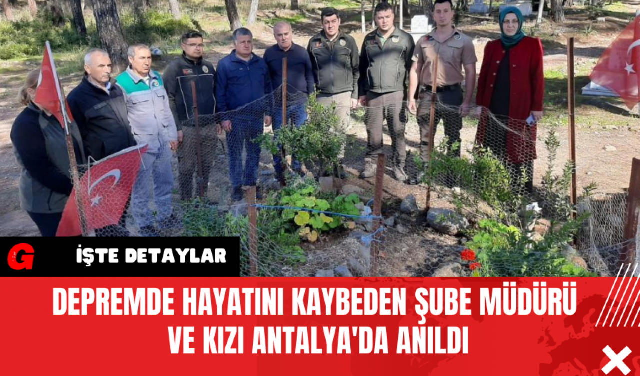 Depremde Hayatını Kaybeden Şube Müdürü ve Kızı Antalya'da Anıldı