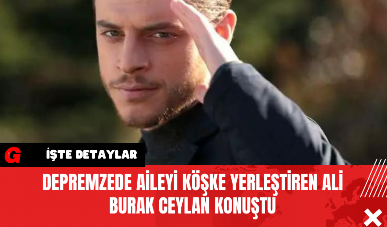 Depremzede Aileyi Köşke Yerleştiren Ali Burak Ceylan Konuştu