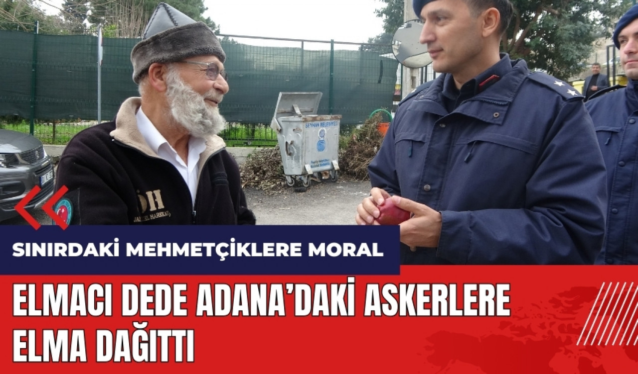 Elmacı Dede Adana'daki askerlere elma dağıttı