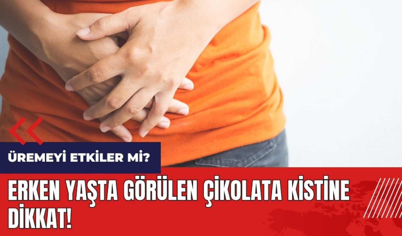 Erken yaşta görülen çikolata kistine dikkat! Endometriozis nedir? Riskleri neler?