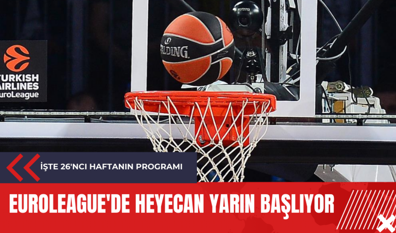 Euroleague'de heyecan yarın başlıyor: İşte 26'ncı haftanın programı