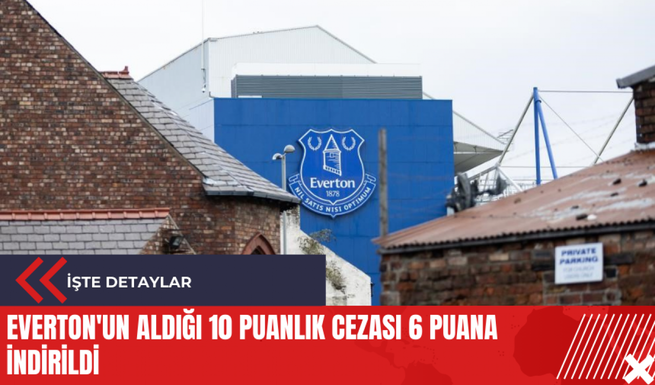 Everton'un aldığı 10 puanlık cezası 6 puana indirildi