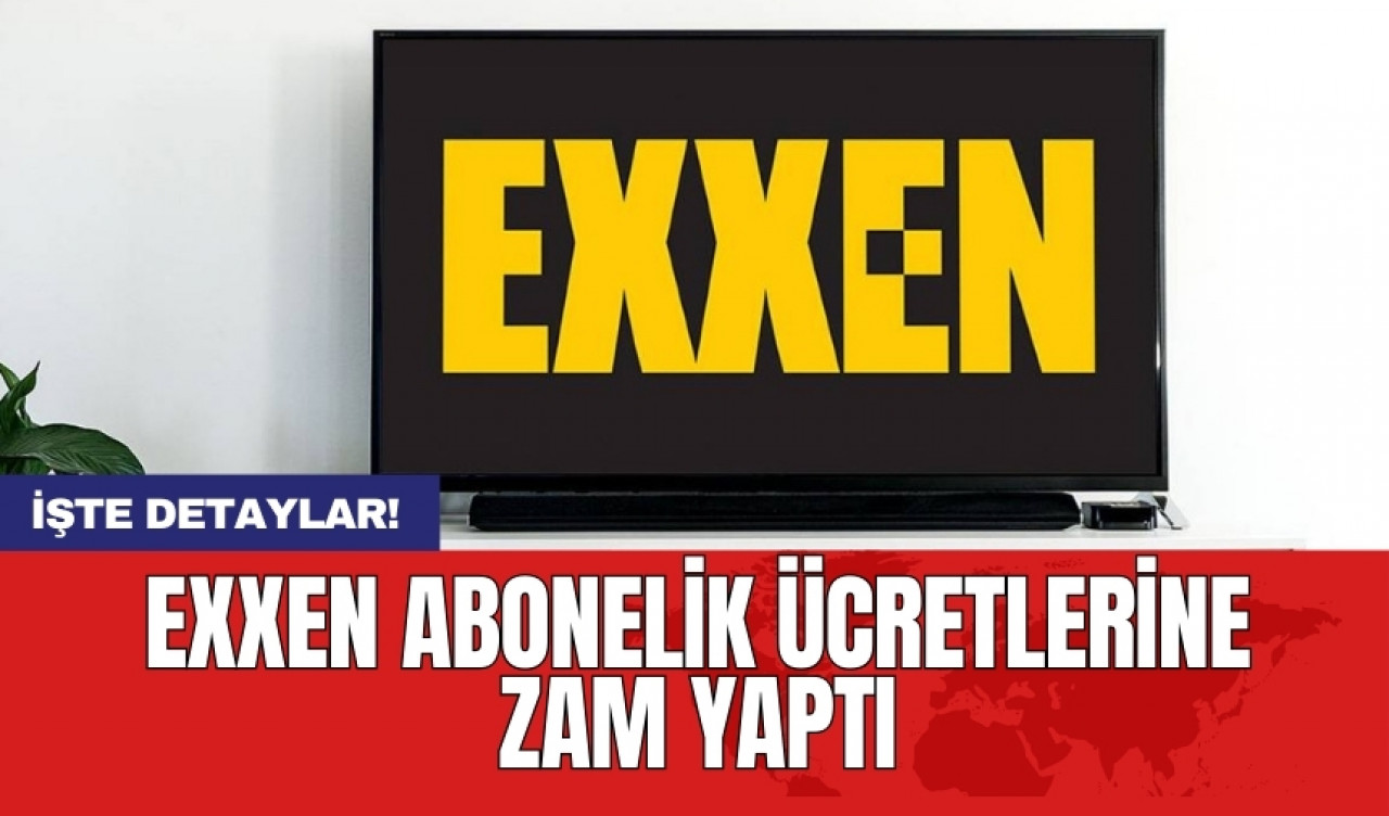 Exxen abonelik ücretlerine zam yaptı