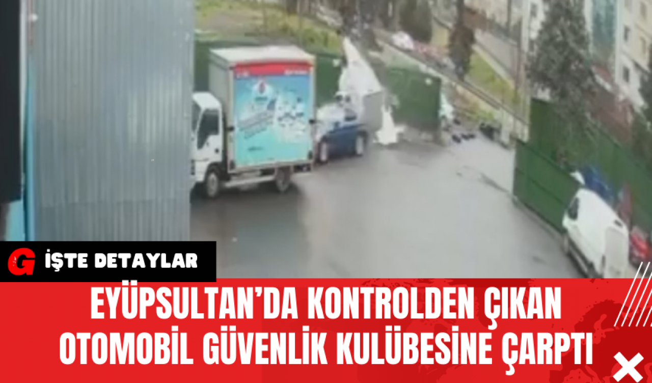 Eyüpsultan’da Kontrolden Çıkan Otomobil Güvenlik Kulübesine Çarptı