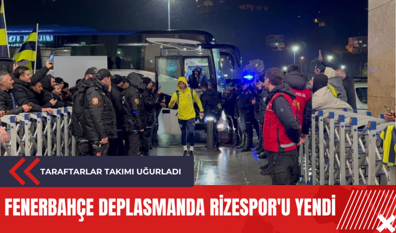 Fenerbahçe deplasmanda Rizespor'u yendi