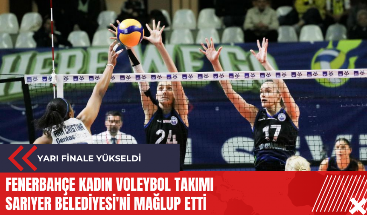 Fenerbahçe Kadın Voleybol Takımı Sarıyer Belediyesi'ni mağlup etti