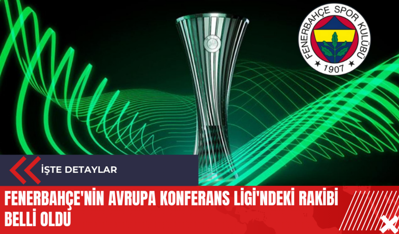 Fenerbahçe'nin Avrupa Konferans Ligi'ndeki rakibi belli oldu