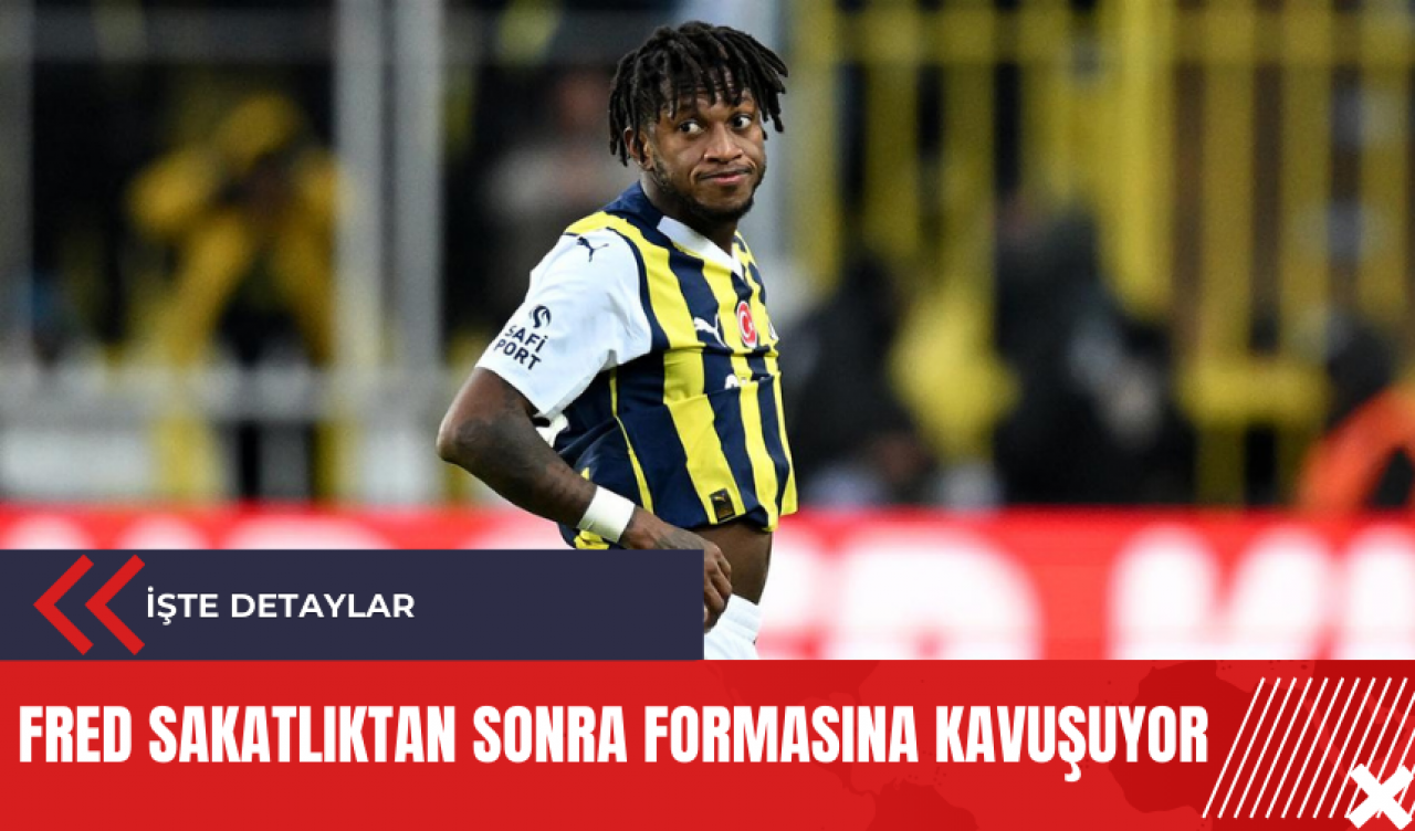 Fred sakatlıktan sonra formasına kavuşuyor