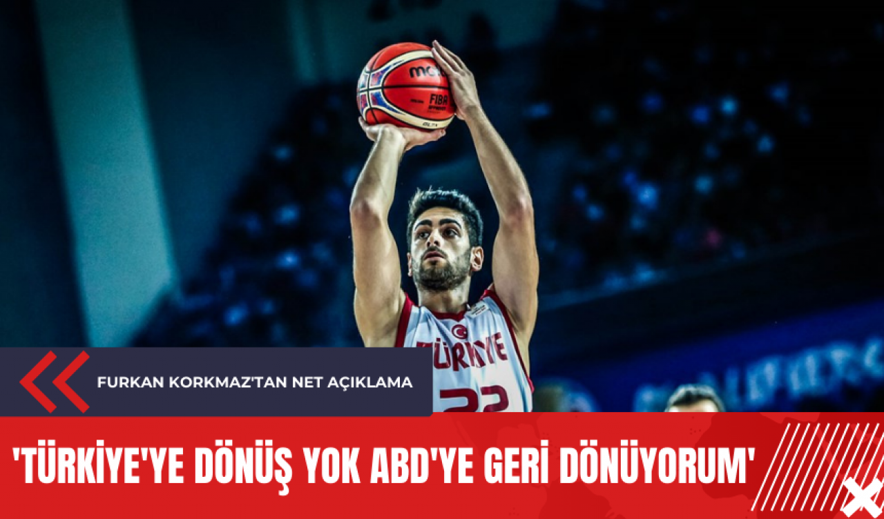 Furkan Korkmaz'tan net açıklama: 'Türkiye'ye dönüş yok ABD'ye geri dönüyorum'