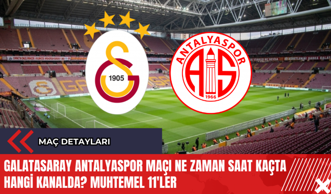 Galatasaray Antalyaspor maçı ne zaman saat kaçta hangi kanalda? Muhtemel 11'ler