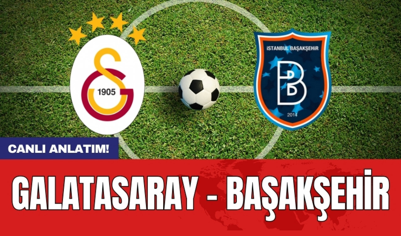 Anlık Maç Anlatım! Galatasaray 2 - Başakşehir 0