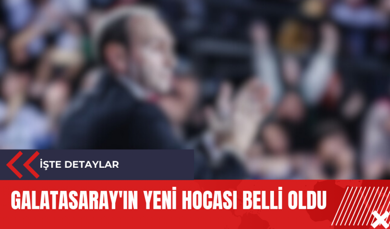 Galatasaray'ın yeni hocası belli oldu