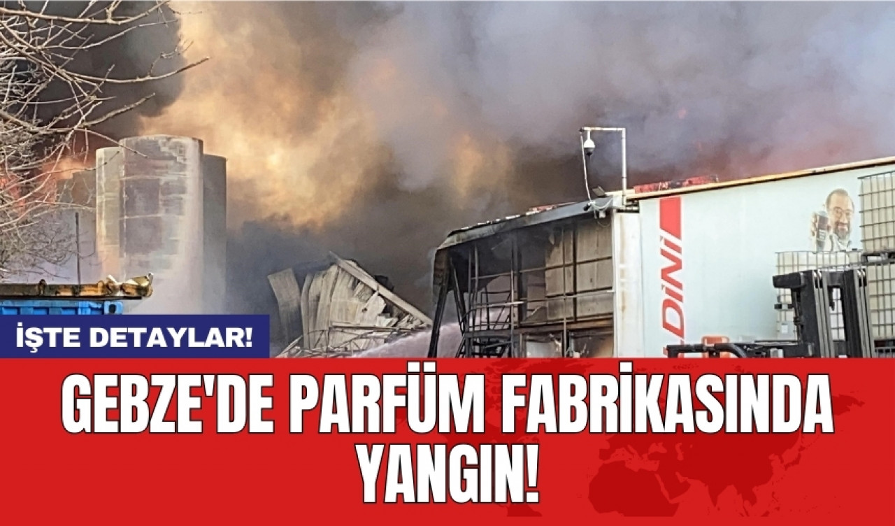 Gebze'de parfüm fabrikasında yangın!