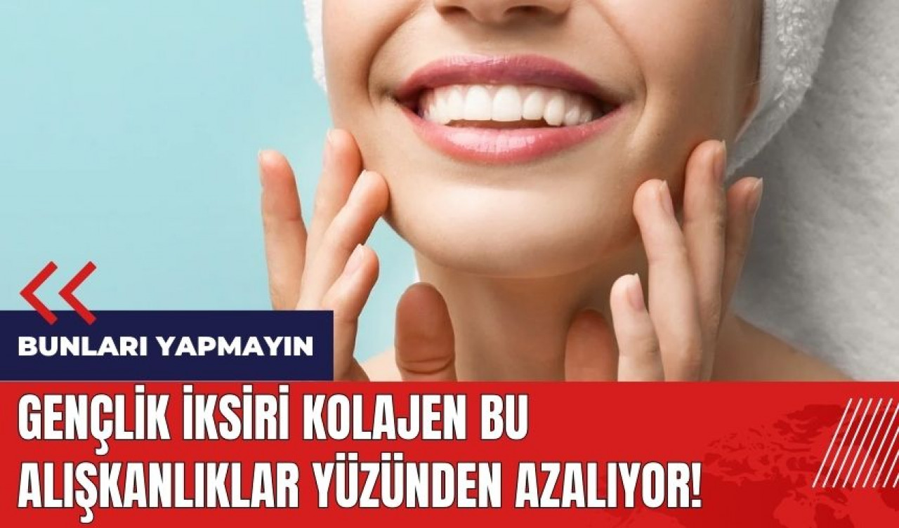 Gençlik iksiri kolajen bu alışkanlıklar yüzünden azalıyor!