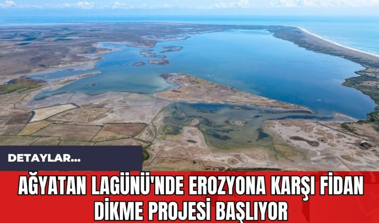 Ağyatan Lagünü'nde Erozyona Karşı Fidan Dikme Projesi Başlıyor!