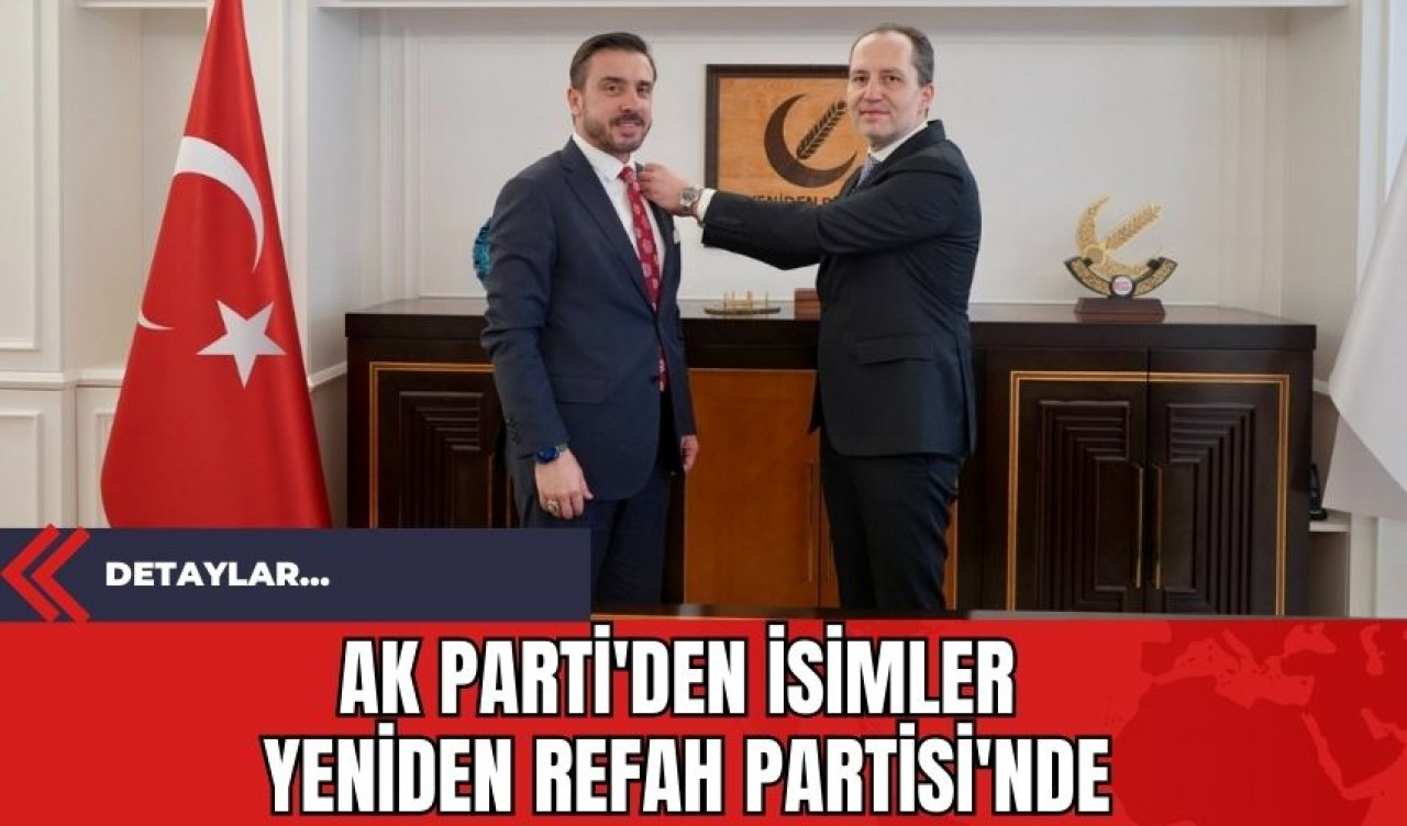 Ak Parti'den İsimler Yeniden Refah Partisi'nde