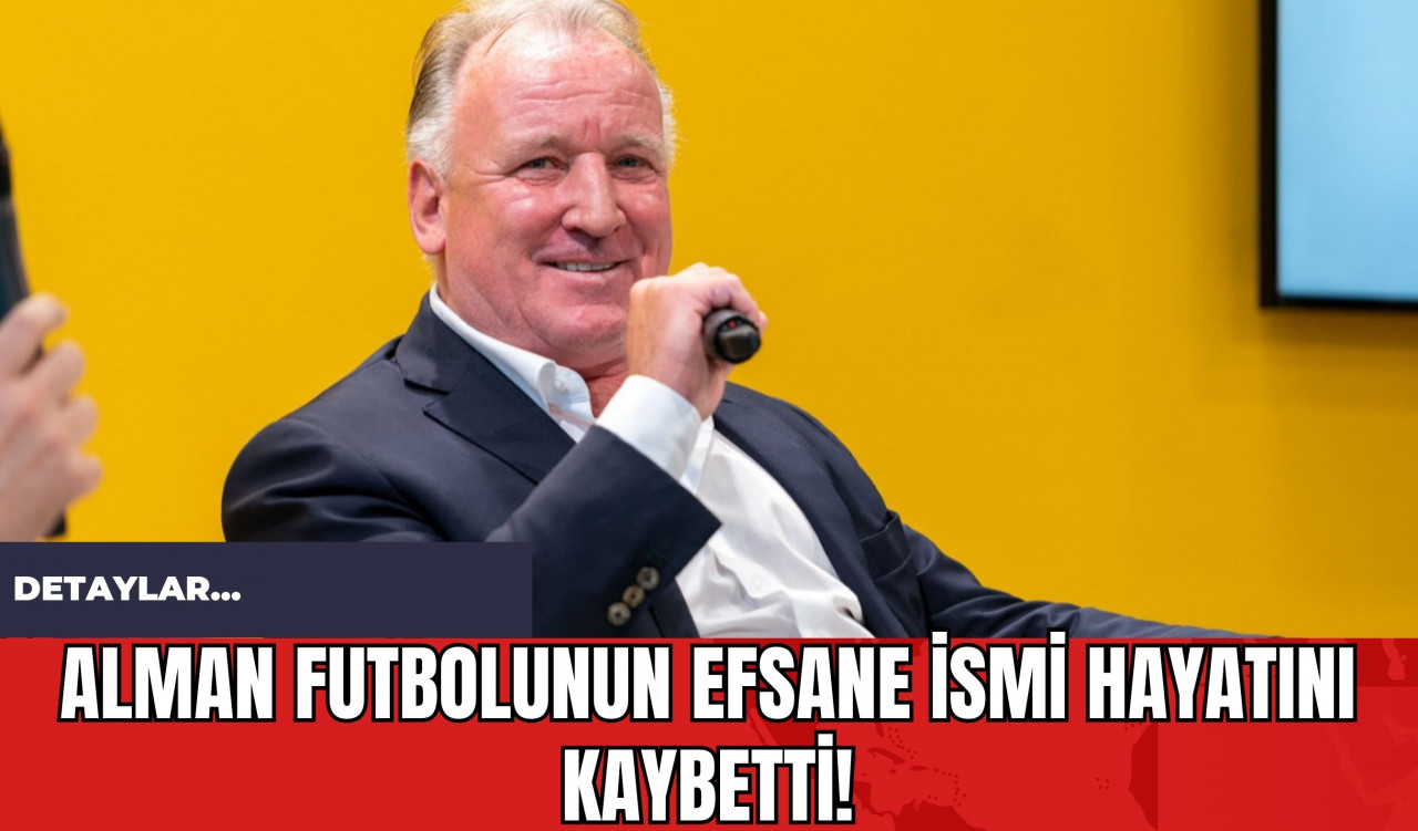 Alman Futbolunun Efsane İsmi Hayatını Kaybetti!