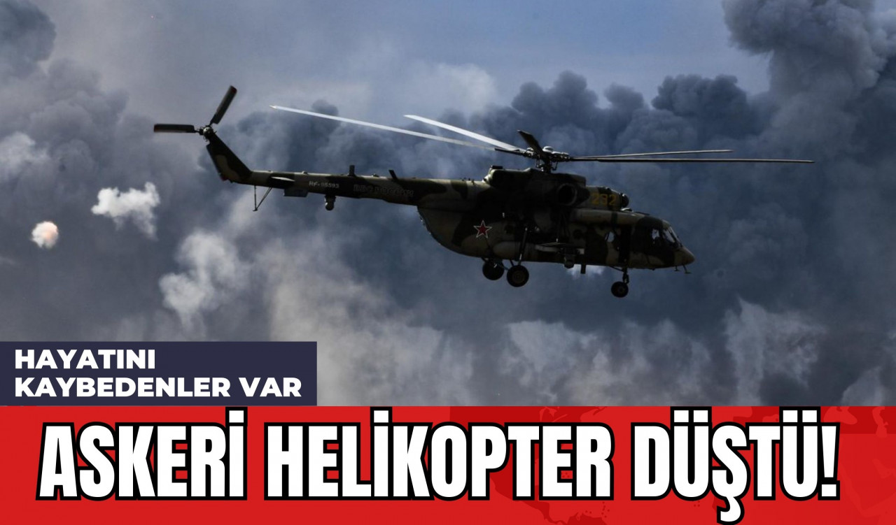 Askeri Helikopter Düştü! Hayatını Kaybedenler Var