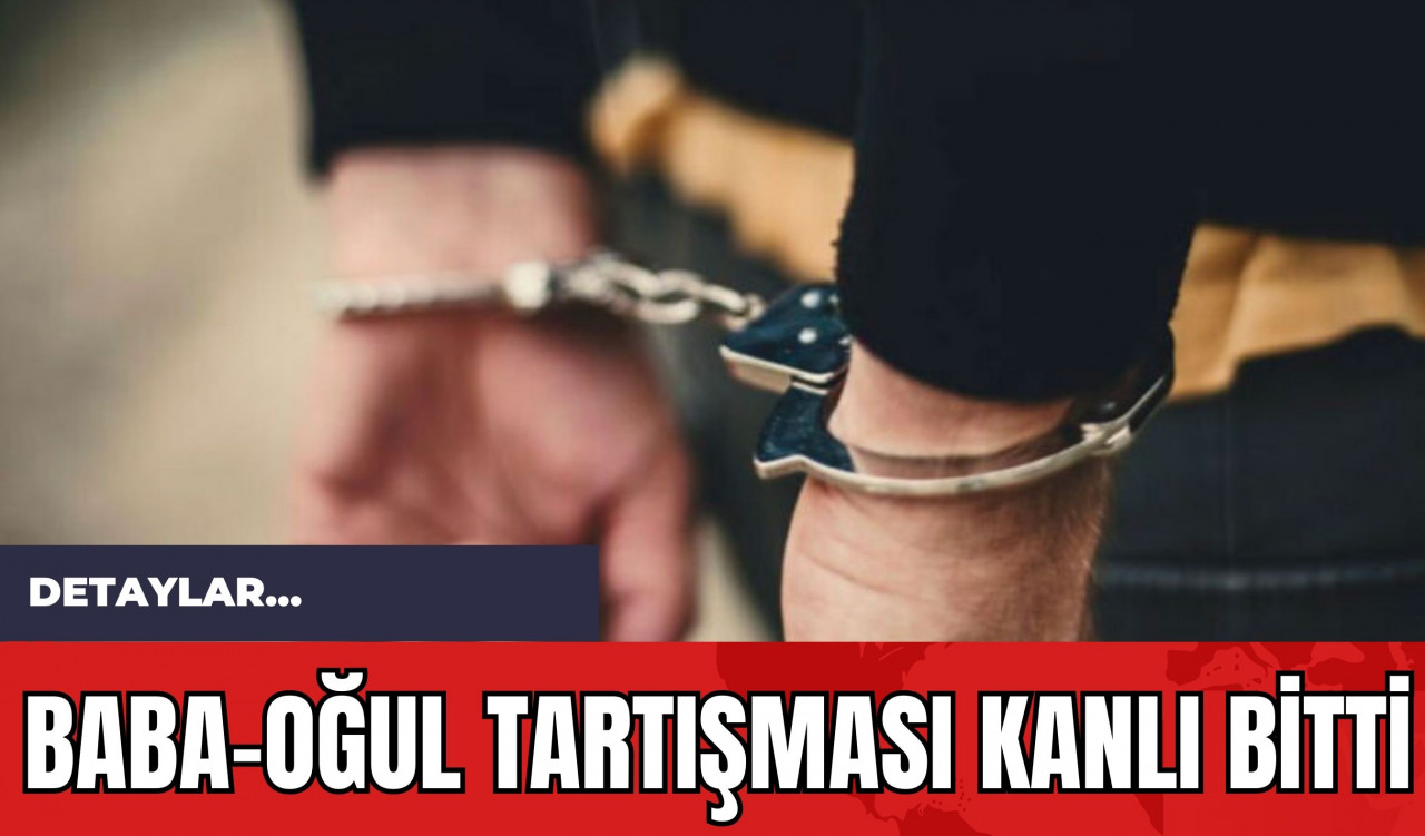 Baba-Oğul Tartışması K*nlı Bitti