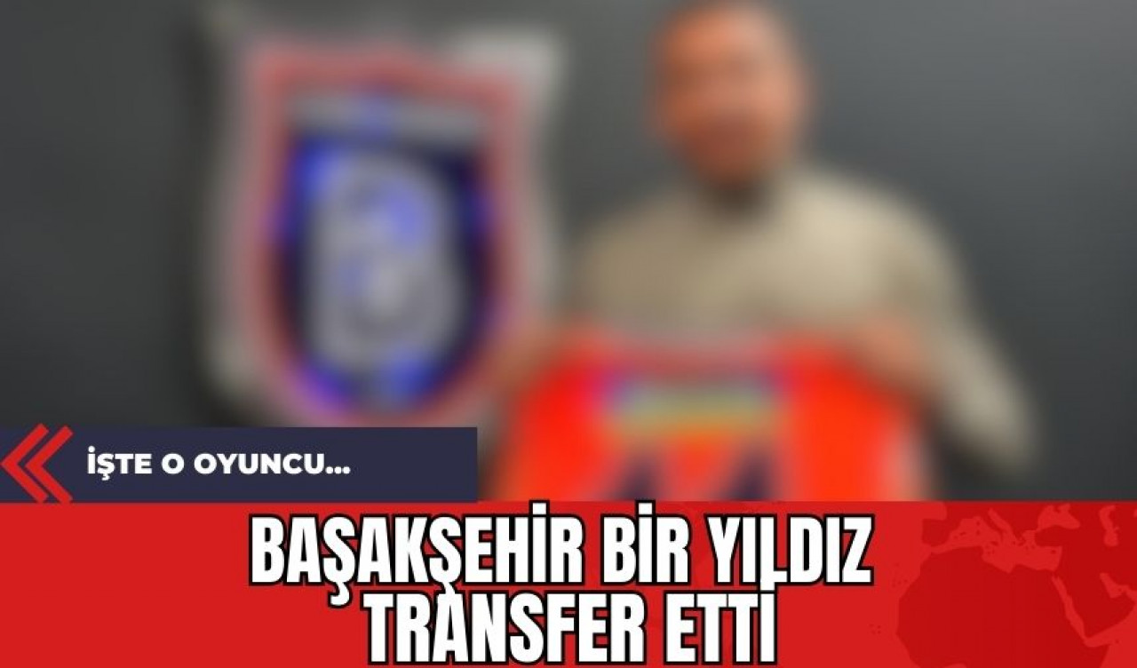 Başakşehir Bir Yıldız Transfer Etti