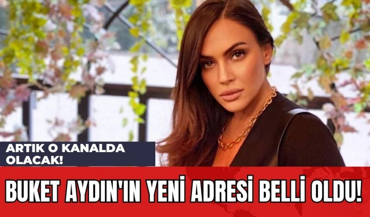 Buket Aydın'ın Yeni Adresi Belli Oldu! Artık O Kanalda Olacak!