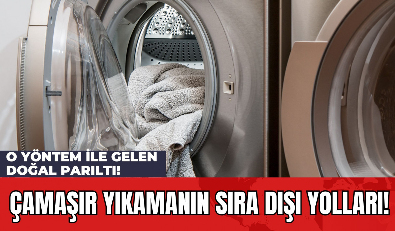 Çamaşır Yıkamanın Sıra Dışı Yolları! O Yöntem İle Gelen Doğal Parıltı!