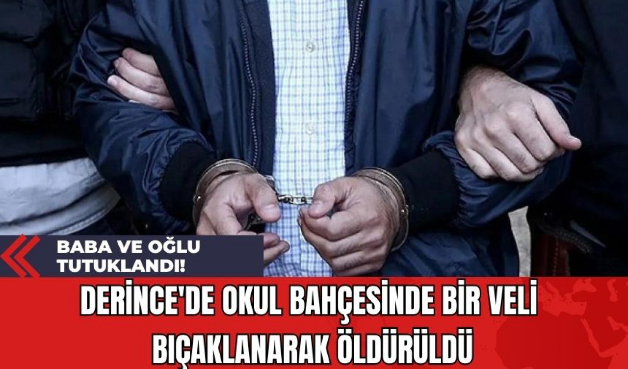 Derince'de Okul Bahçesinde Bir Veli Bıçaklanarak Öldürüldü: Baba ve Oğlu Tutuklandı!