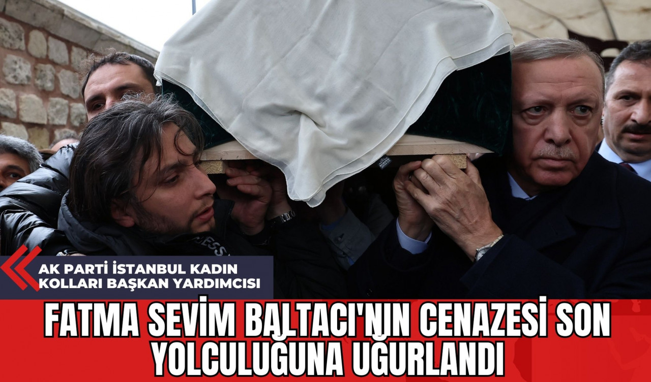 AK Parti İstanbul Kadın Kolları Başkan Yardımcısı Fatma Sevim Baltacı'nın Cenazesi Son Yolculuğuna Uğurlandı