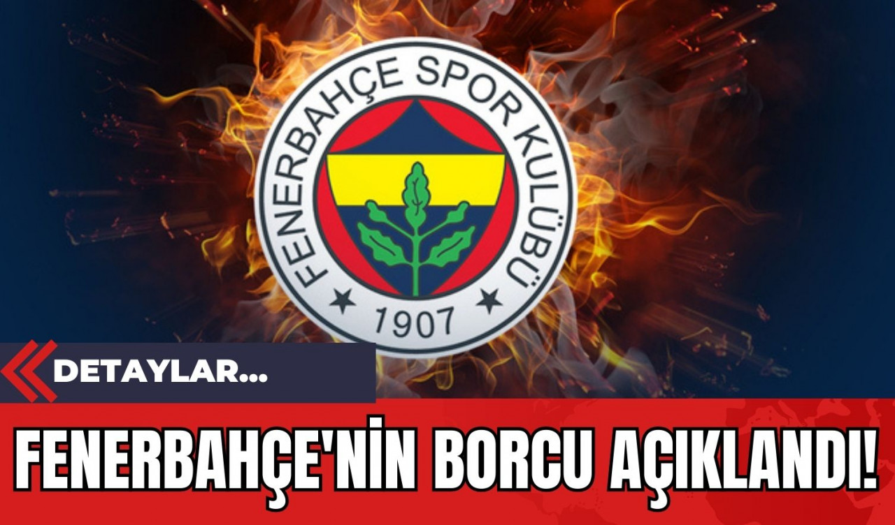 Fenerbahçe'nin Borcu Açıklandı!