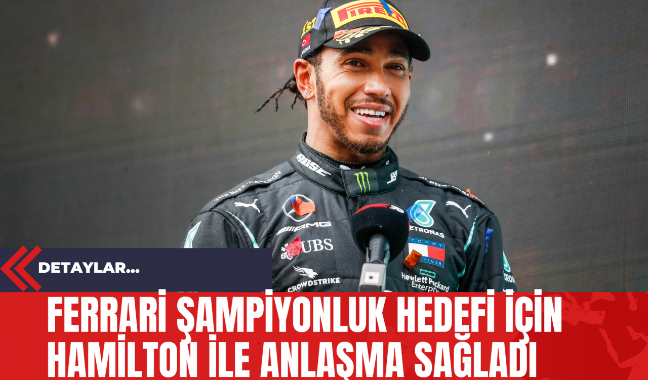 Ferrari Şampiyonluk Hedefi İçin Hamilton İle Anlaşma Sağladı