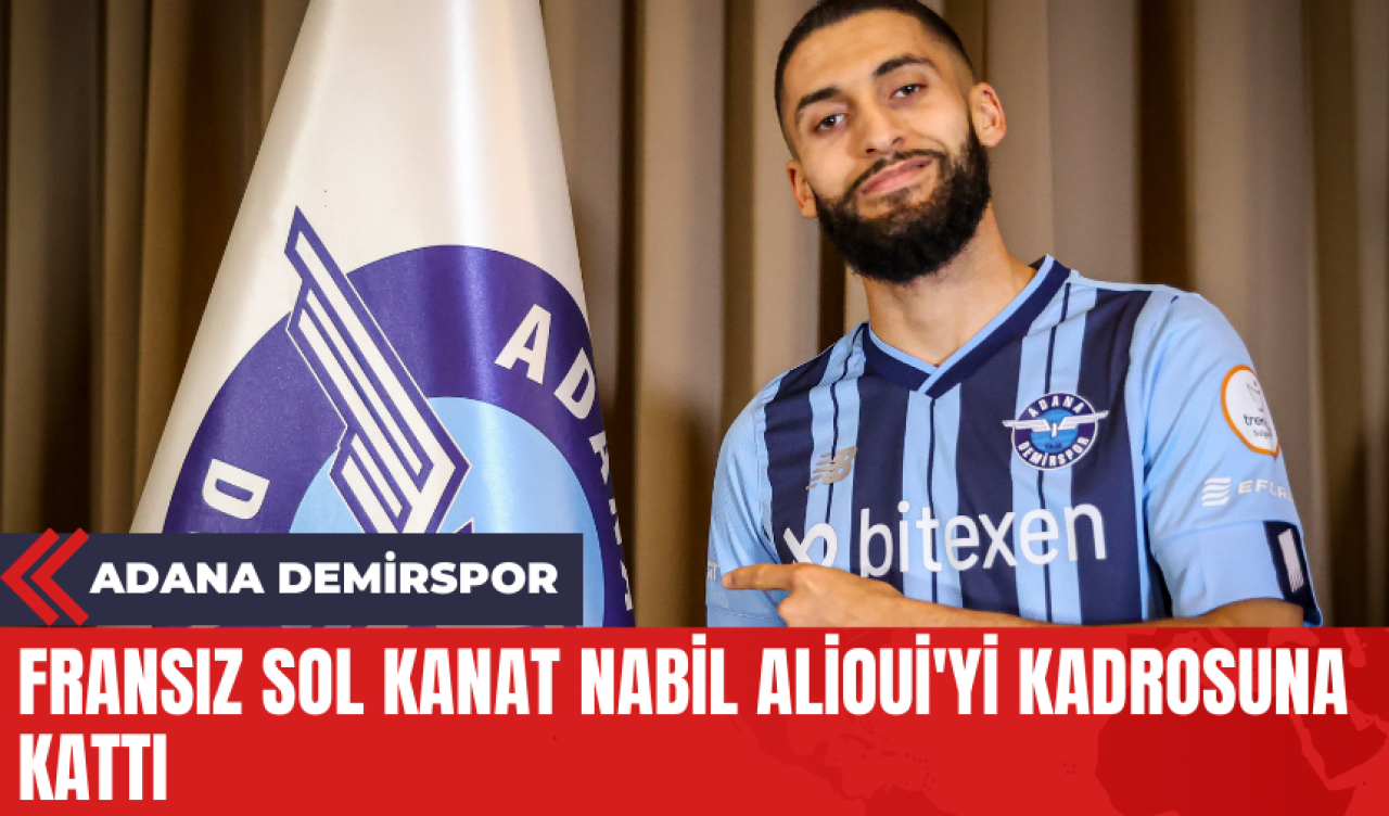 Adana Demirspor Fransız Sol Kanat Nabil Alioui'yi Kadrosuna Kattı