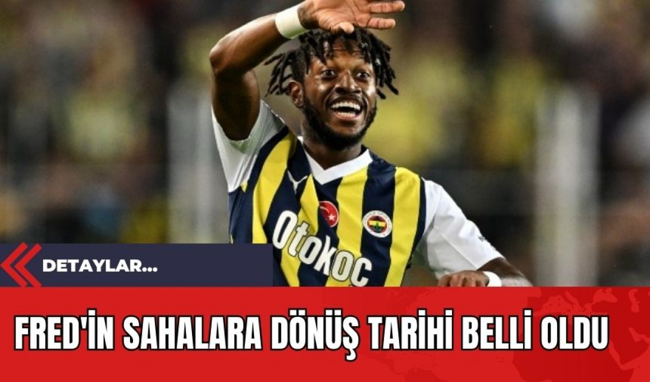 Fred'in Sahalara Dönüş Tarihi Belli Oldu