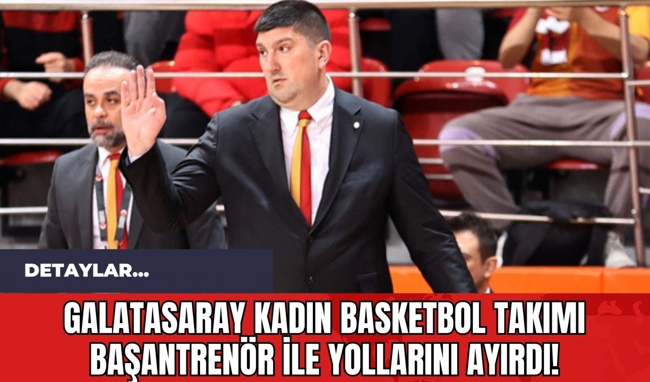 Galatasaray Kadın Basketbol Takımı Başantrenör ile Yollarını Ayırdı