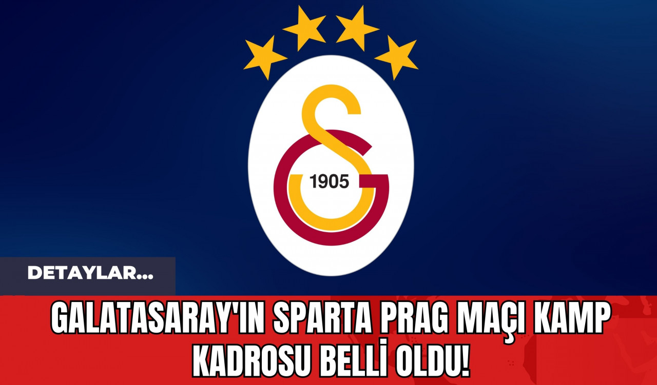 Galatasaray'ın Sparta Prag Maçı Kamp Kadrosu Belli Oldu!