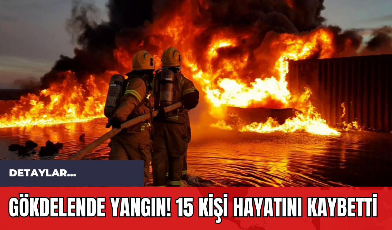 Gökdelende Yangın! 15 Kişi Hayatını Kaybetti