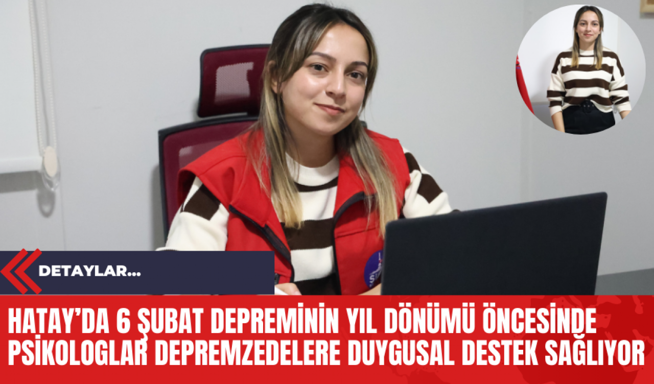 Hatay’da 6 Şubat Depreminin Yıl Dönümü Öncesinde Psikologlar Depremzedelere Duygusal Destek Sağlıyor