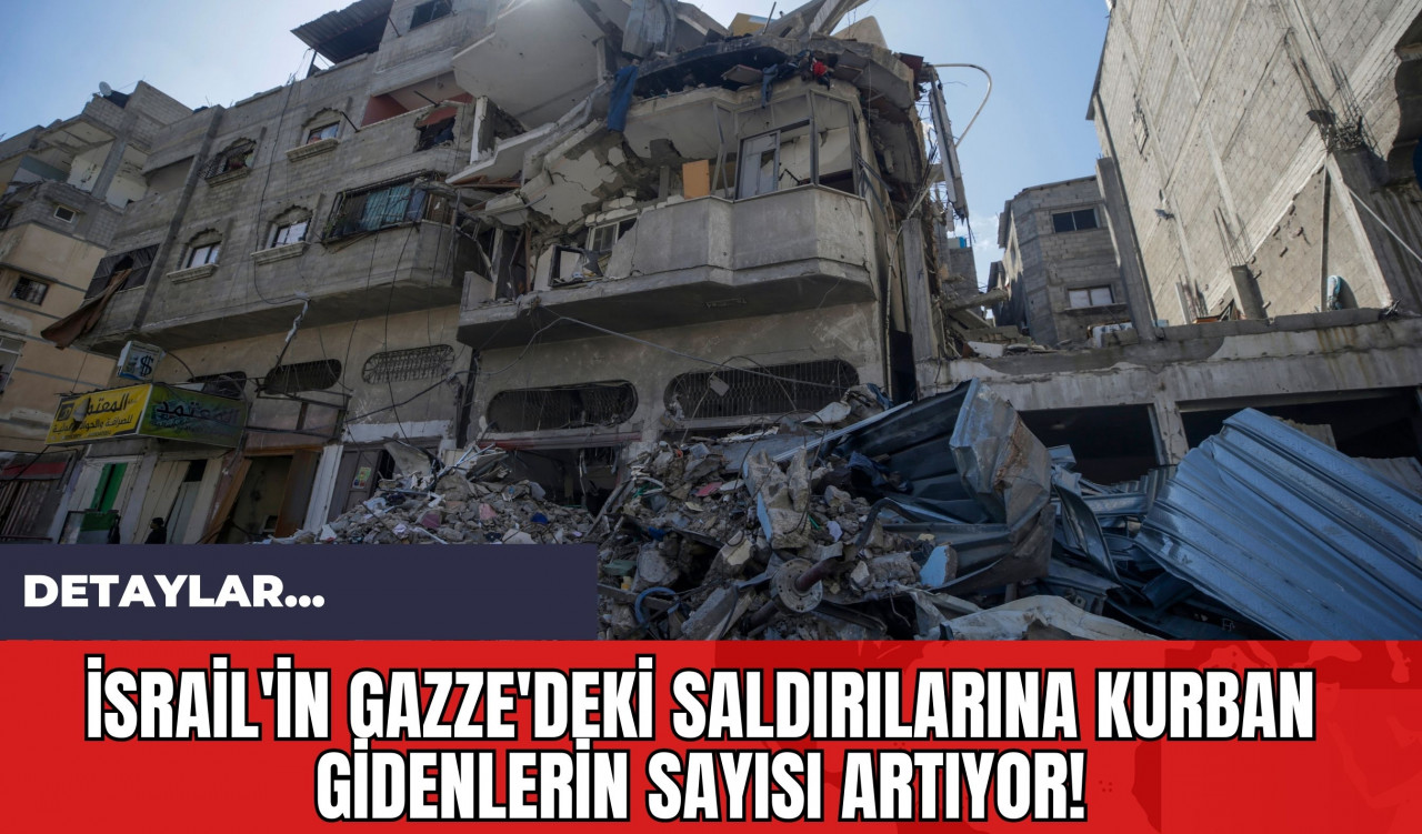 İsrail'in Gazze'deki Saldırılarına Kurban Gidenlerin Sayısı Artıyor!