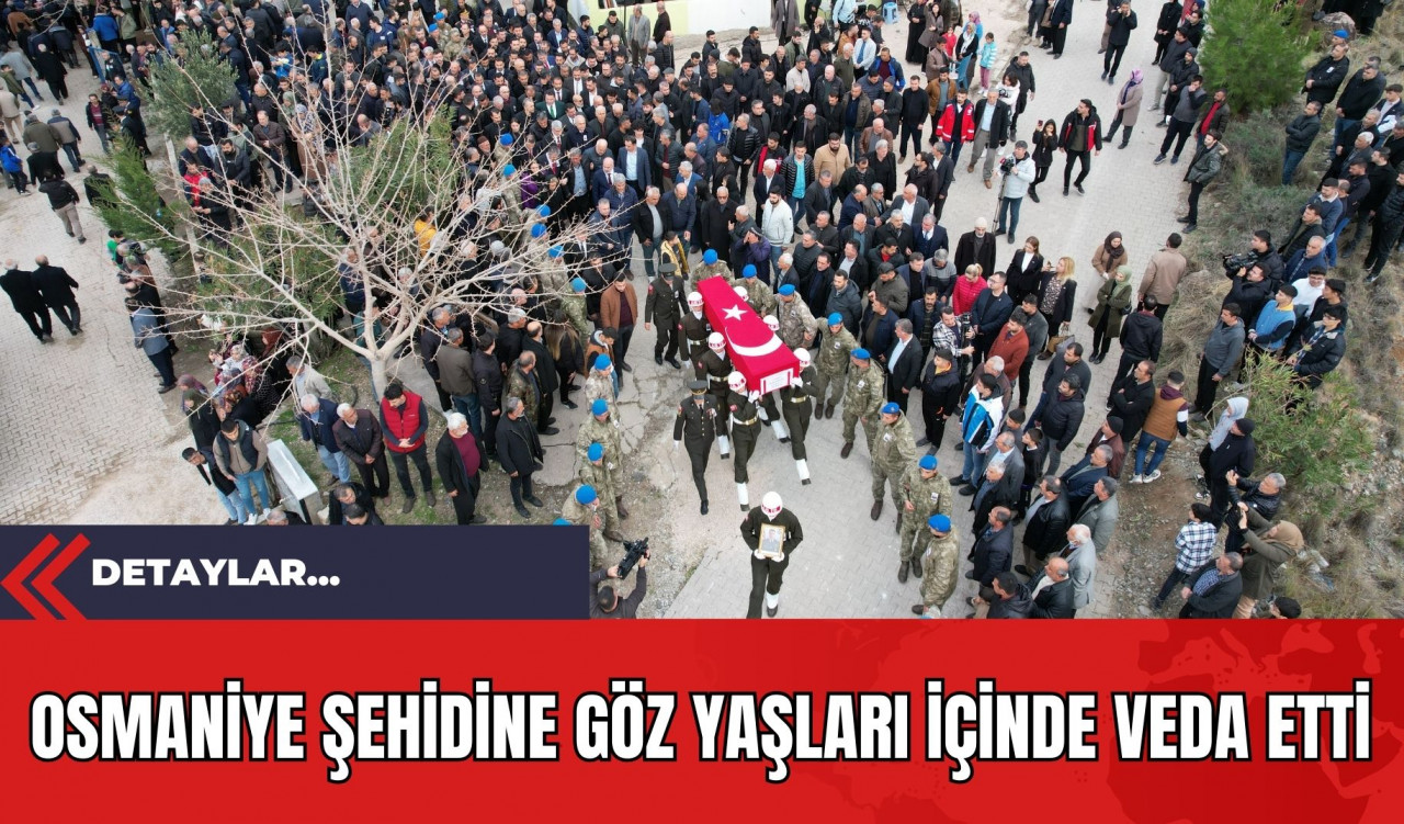 Osmaniye Şehidine Göz Yaşları İçinde Veda Etti