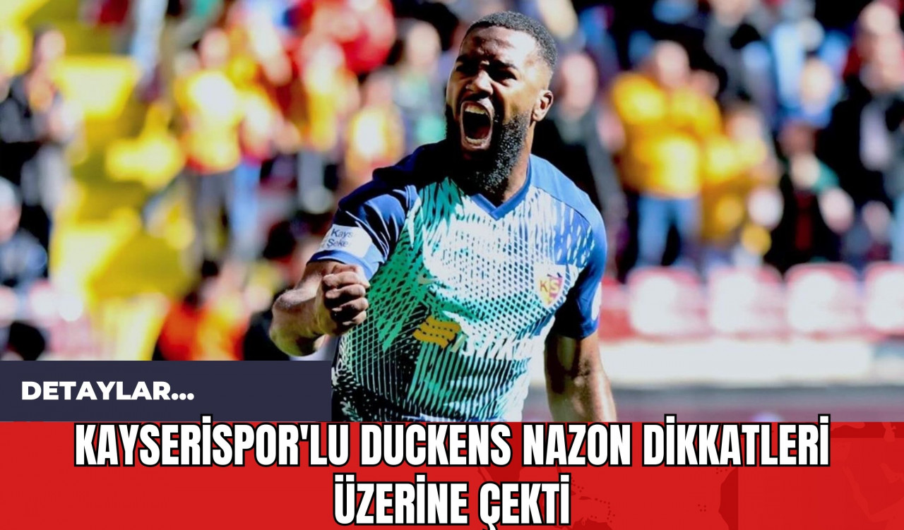 Kayserispor'lu Duckens Nazon Dikkatleri Üzerine Çekti