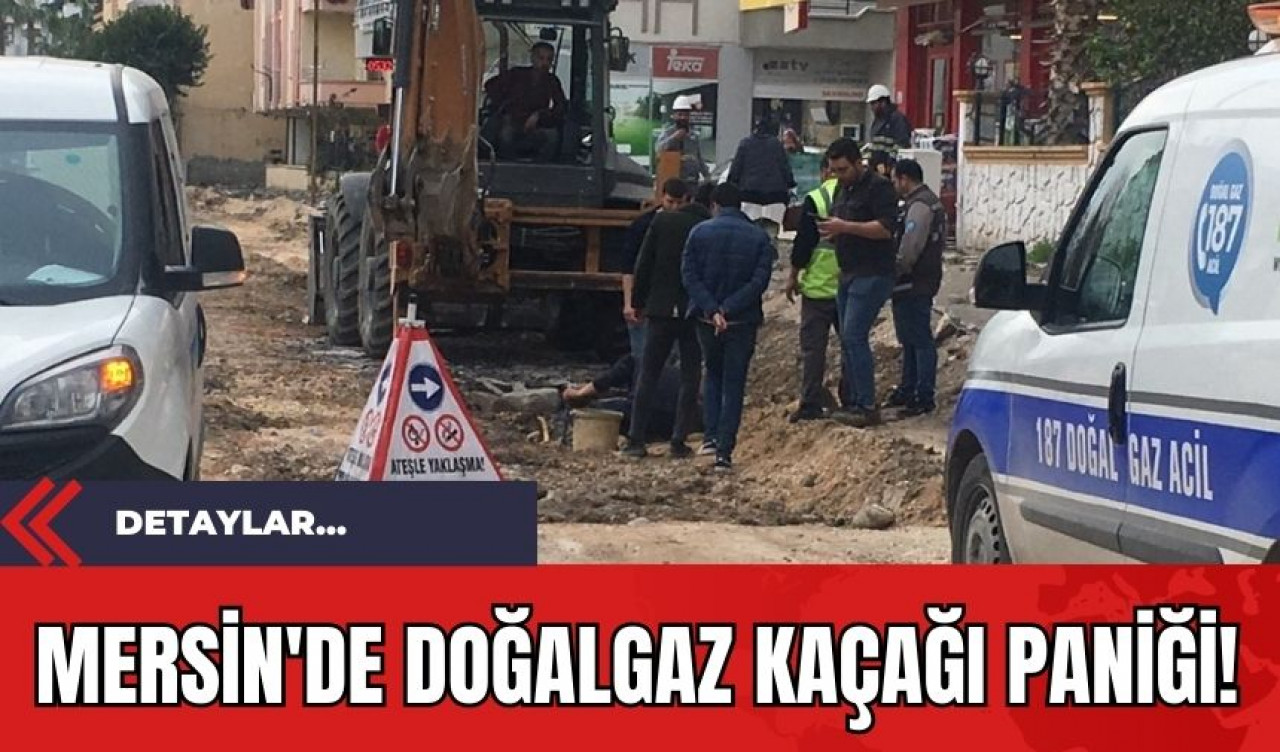 Mersin'de Doğalgaz Kaçağı Paniği!