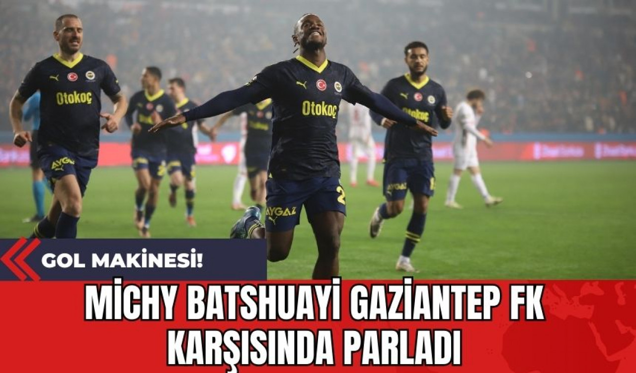 Michy Batshuayi Gaziantep FK Karşısında Parladı: Gol Makinesi!