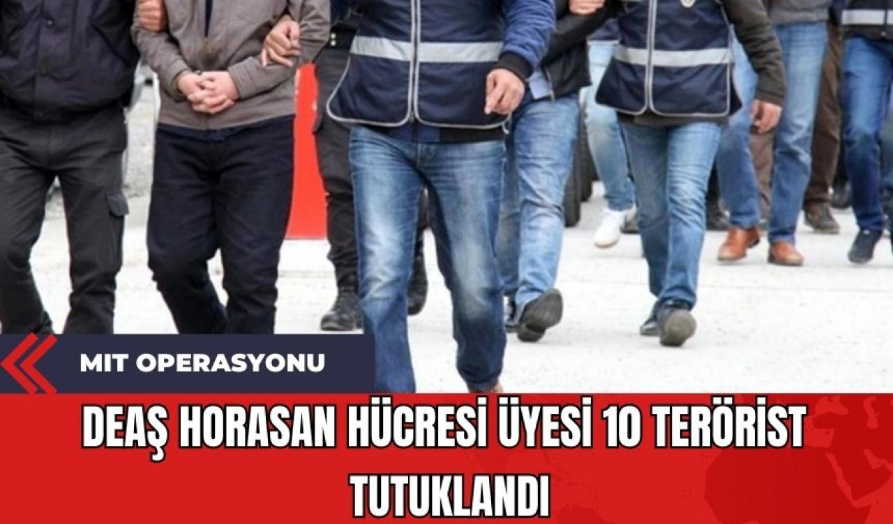 MIT Operasyonu: DE*Ş Horasan Hücresi 10 Ter*rist Tutuklandı