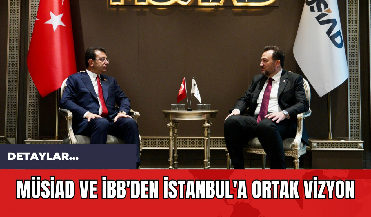 MÜSİAD ve İBB'den İstanbul'a Ortak Vizyon