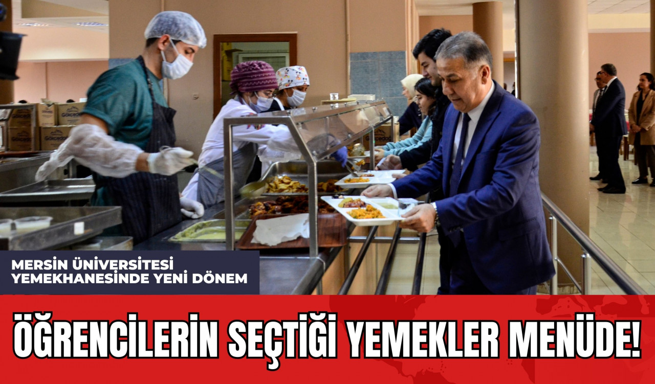 Mersin Üniversitesi Yemekhanesinde Yeni Dönem: Öğrencilerin Seçtiği Yemekler Menüde!