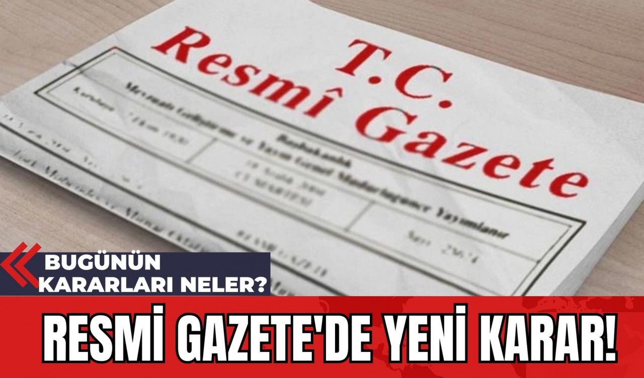 Resmi Gazete'de Yeni Karar! 11 Şubat 2024 Pazar Bugünün Kararları Neler?