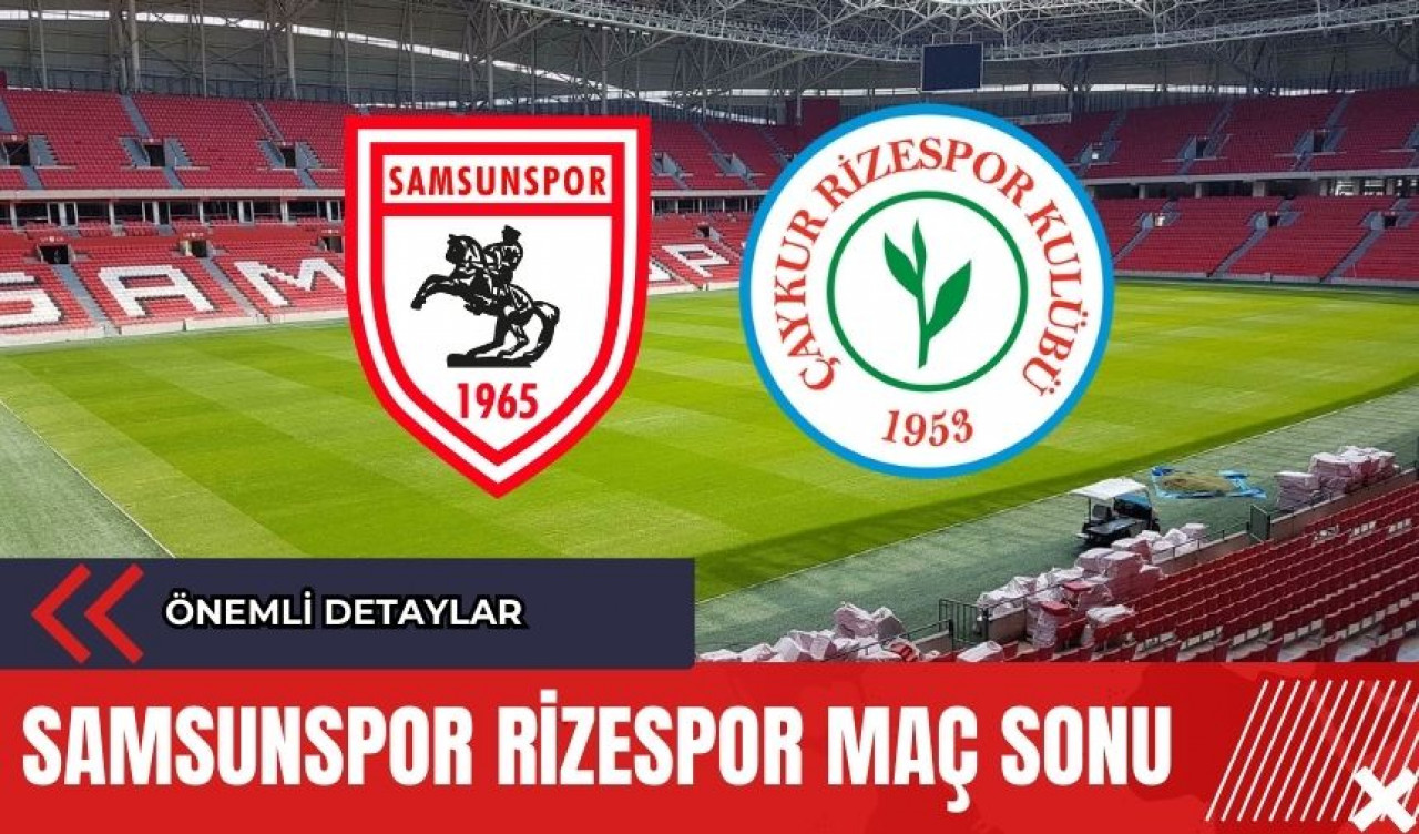 Samsunspor Rizespor maç sonucu! Önemli Detaylar