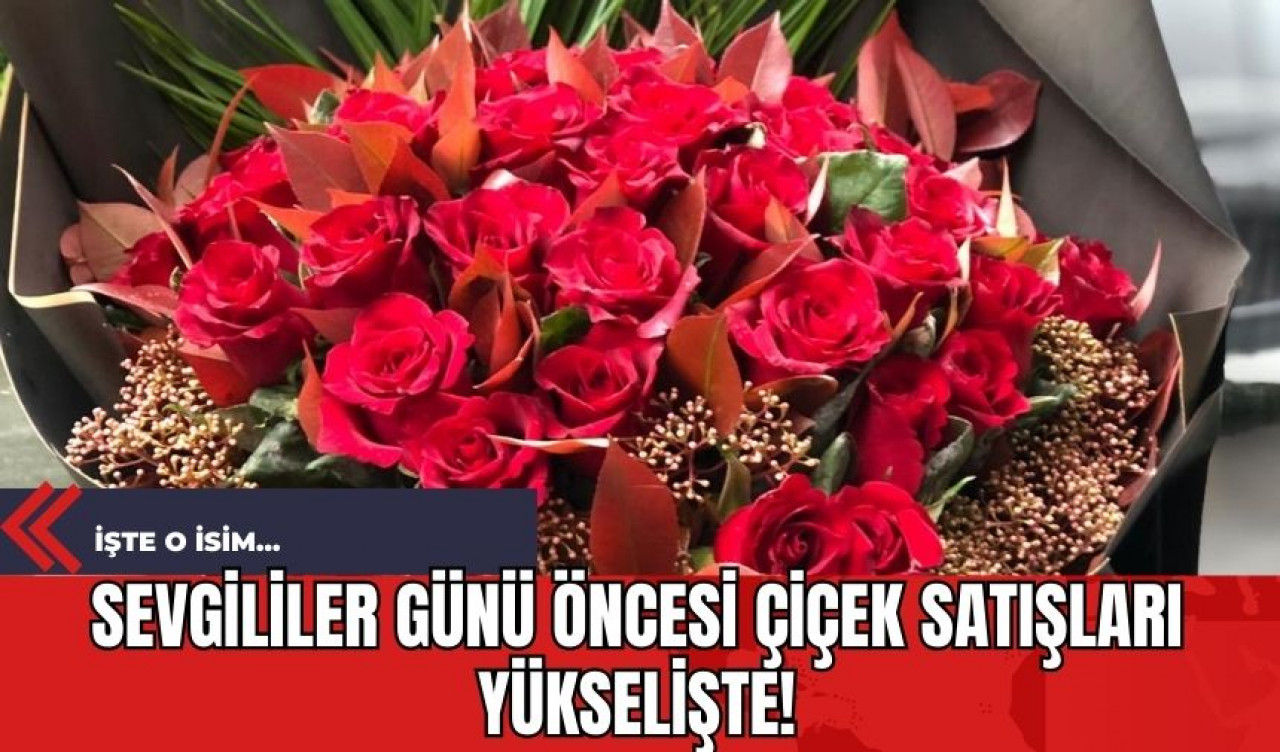 Sevgililer Günü Öncesi Çiçek Satışları Yükselişte