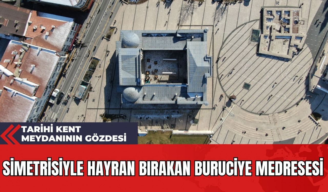 Simetrisiyle Hayran Bırakan Buruciye Medresesi: Tarihi Kent Meydanının Gözdesi