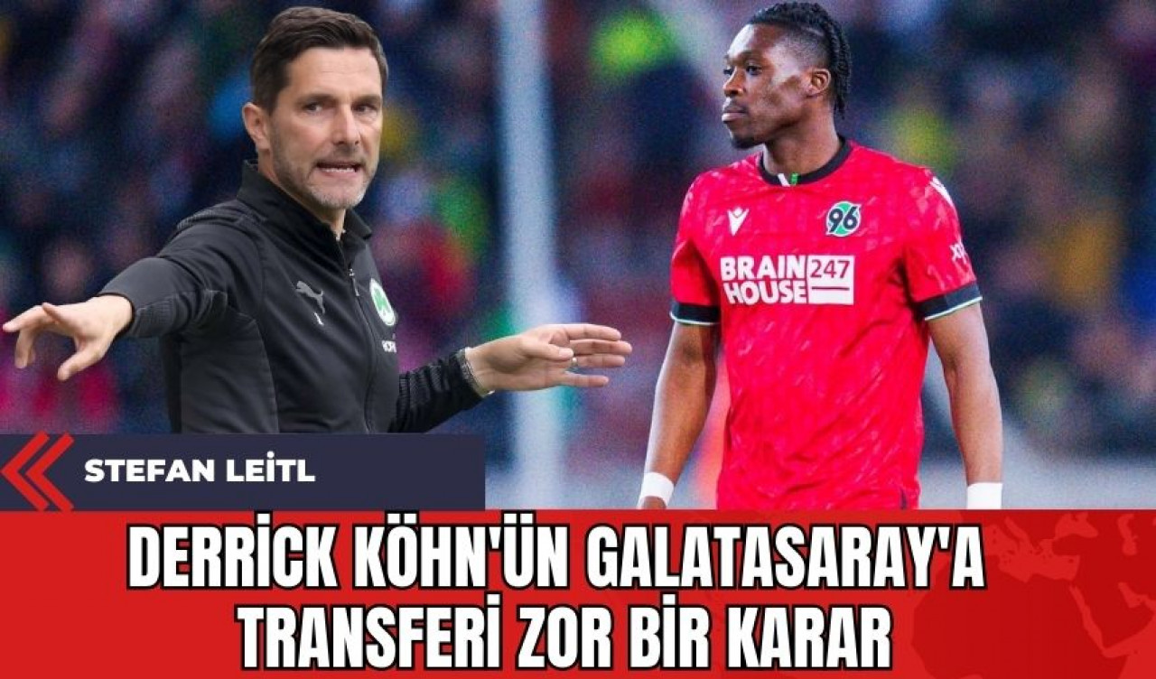 Stefan Leitl: Derrick Köhn'ün Galatasaray'a Transferi Zor Bir Karar